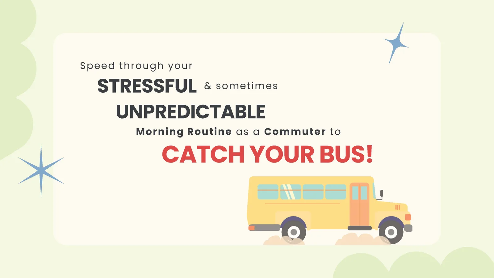 Slide: speed through your stressful and sometimes unpredictable morning routine and catch your bus